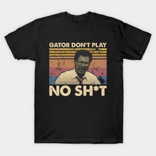 Gator Don't Play No Sh*t T-Shirt